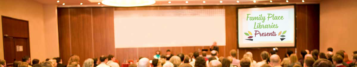 Family Place Libraries Presents